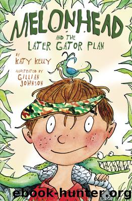 Melonhead and the Later Gator Plan by Katy Kelly