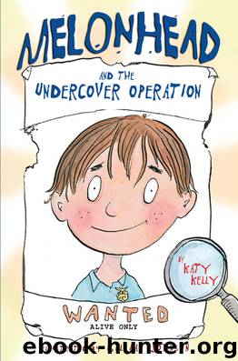 Melonhead and the Undercover Operation by Katy Kelly