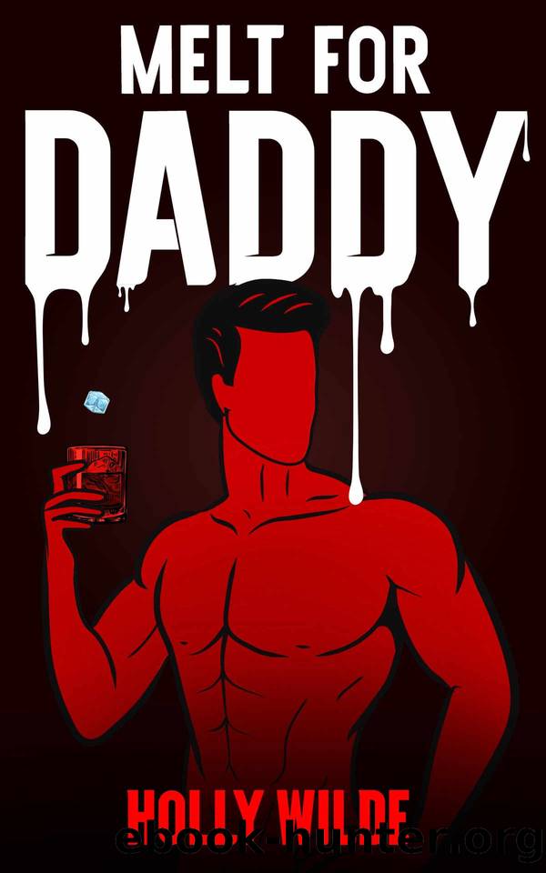 Melt For Daddy : A MM Sentient Object Mafia Dark Romance by Holly Wilde