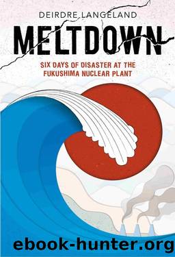 Meltdown_Earthquake, Tsunami, and Nuclear Disaster in Fukushima by Deirdre Langeland