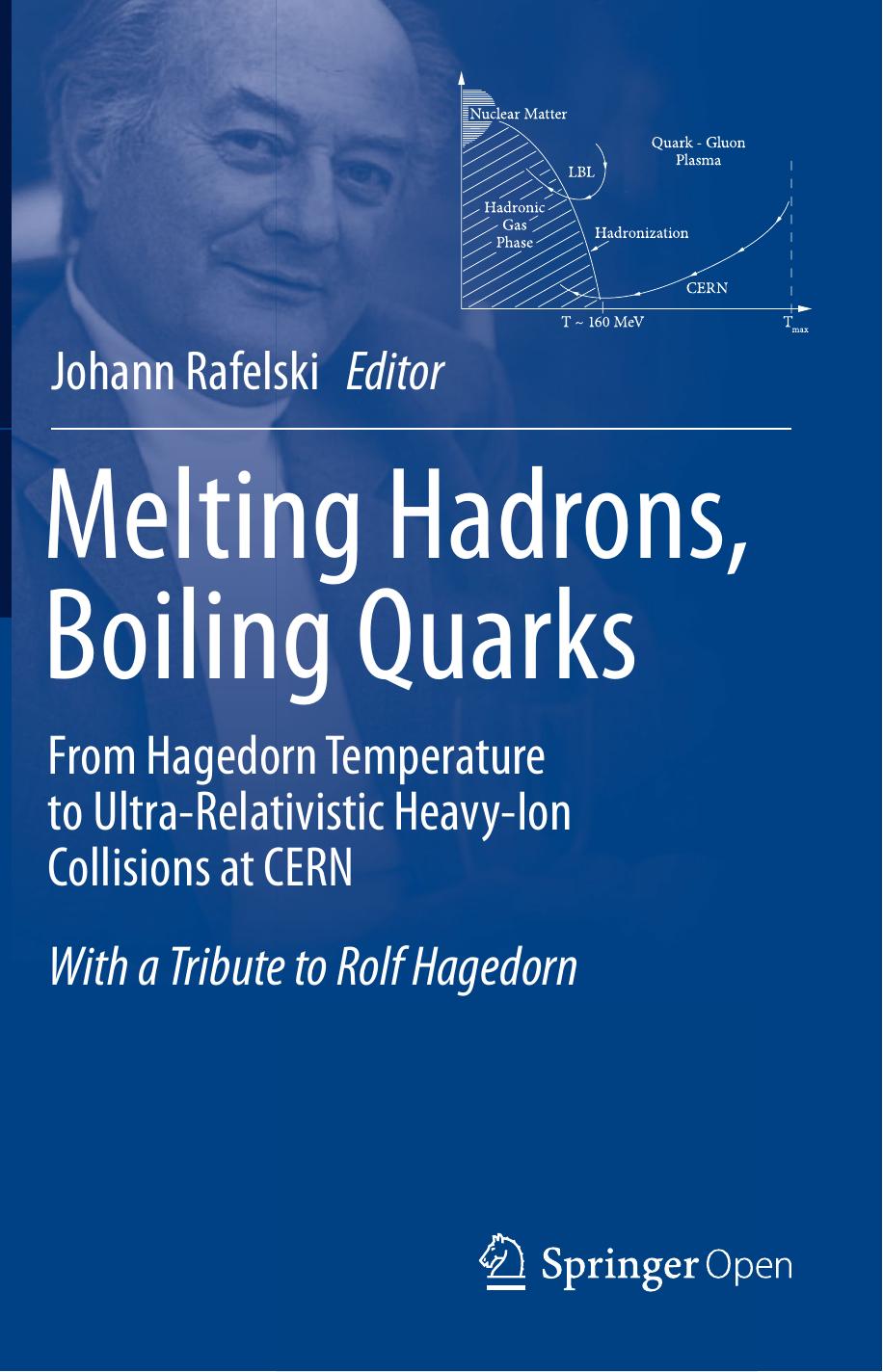 Melting Hadrons, Boiling Quarks - From Hagedorn Temperature to Ultra-Relativistic Heavy-Ion Collisions at CERN by Johann Rafelski