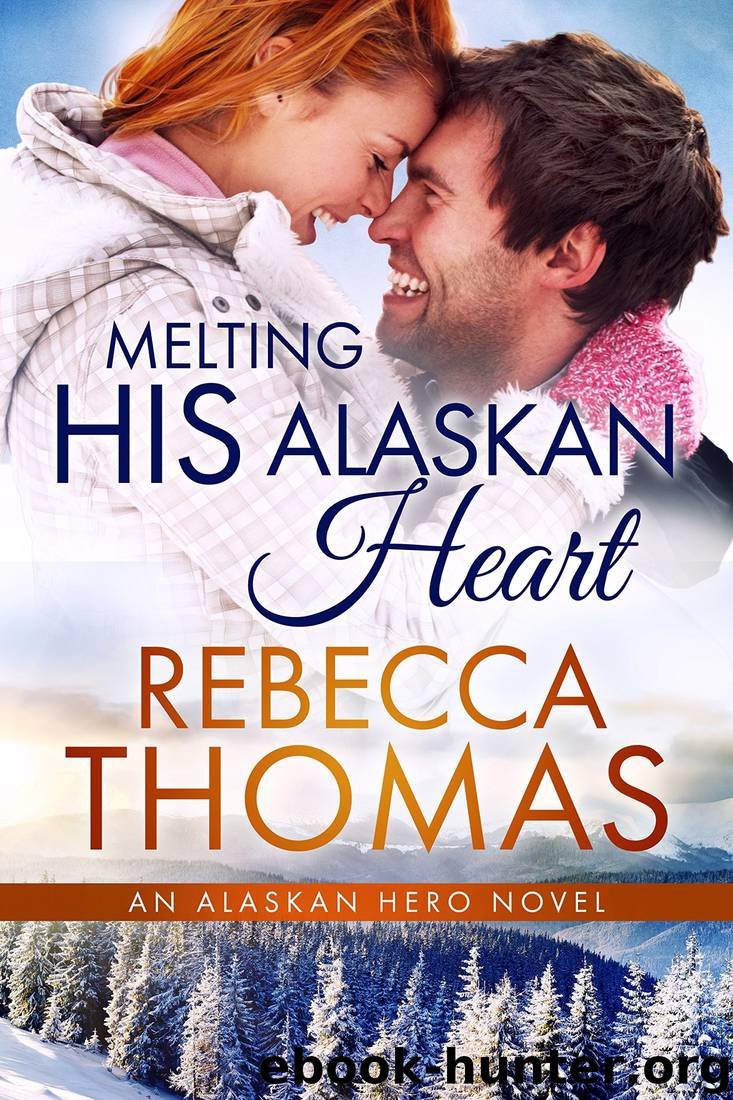Melting His Alaskan Heart (An Alaskan Hero Novel Book 2) by Rebecca Thomas