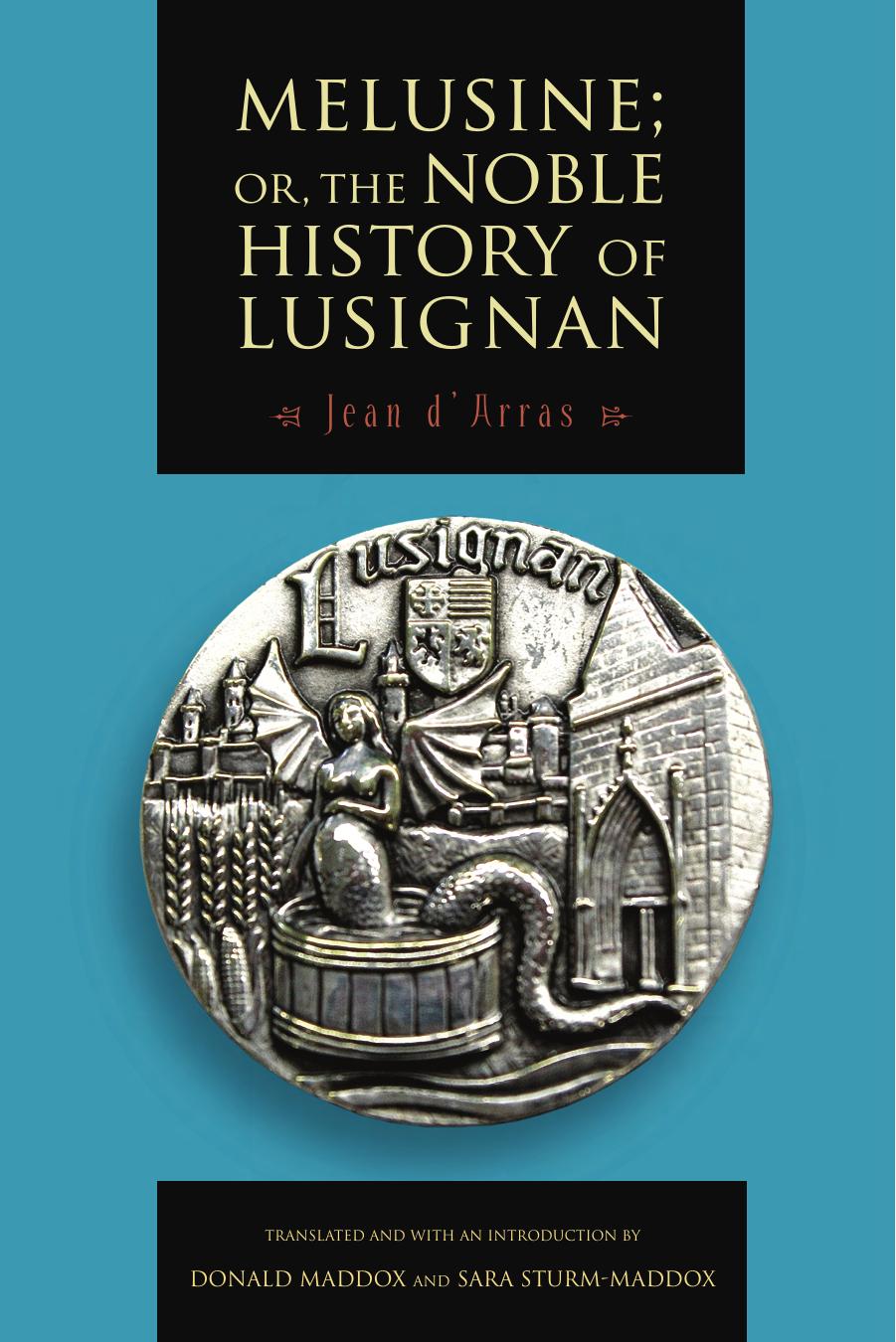 Melusine; or, The Noble History of Lusignan by By Jean d'Arras Edited translated & with an introduction by Donald Maddox & Sara Sturm-Maddox