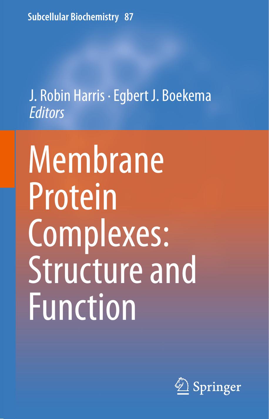Membrane Protein Complexes: Structure and Function by J. Robin Harris Egbert J. Boekema (eds.)