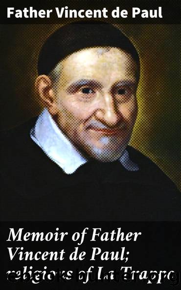 Memoir of Father Vincent de Paul; religious of La Trappe by Father Vincent de Paul