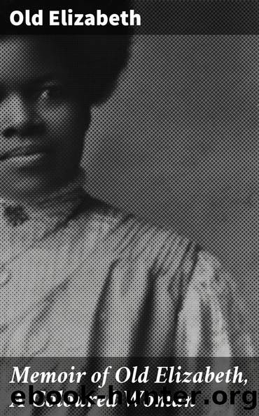 Memoir of Old Elizabeth, A Coloured Woman by Old Elizabeth