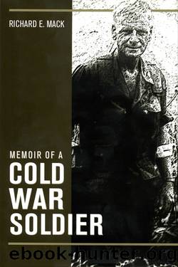 Memoir of a Cold War Soldier by Richard E. Mack