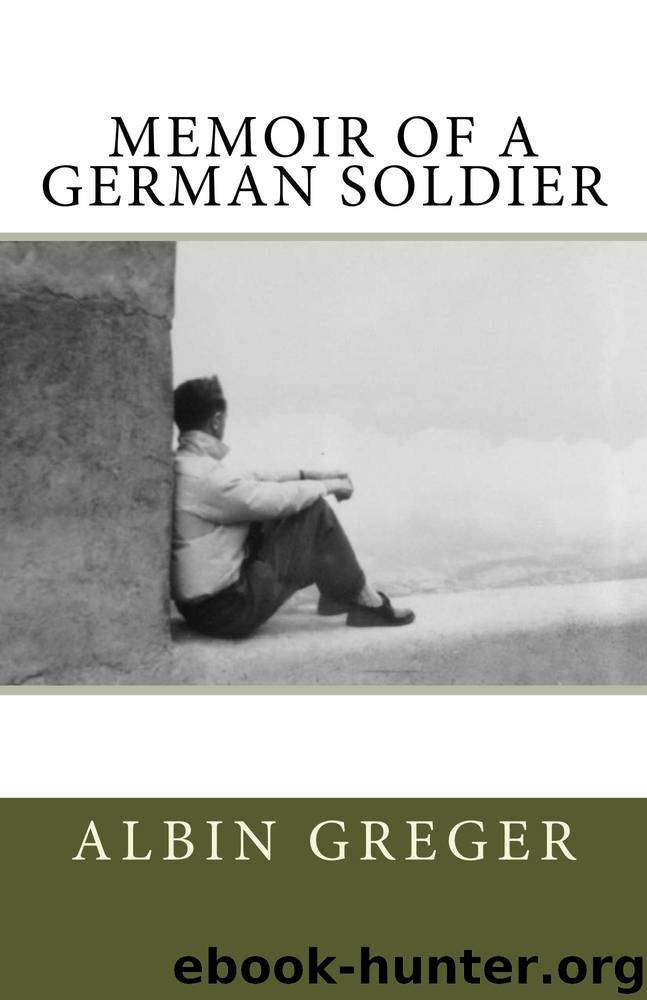 Memoir of a German Soldier by Albin Greger