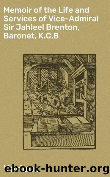 Memoir of the Life and Services of Vice-Admiral Sir Jahleel Brenton, Baronet, K.C.B by Various Henry Raikes