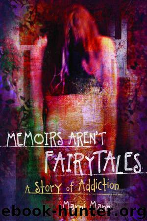 Memoirs Aren't Fairytales: A Story of Addiction by Mann Marni