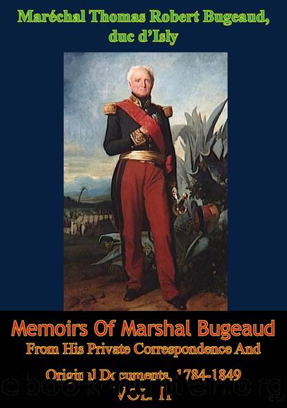 Memoirs Of Marshal Bugeaud From His Private Correspondence And Original Documents, 1784-1849 Vol. II by unknow