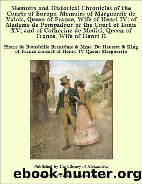 Memoirs and Historical Chronicles of the Courts of Europe by Pierre de Bourdeille Brantôme