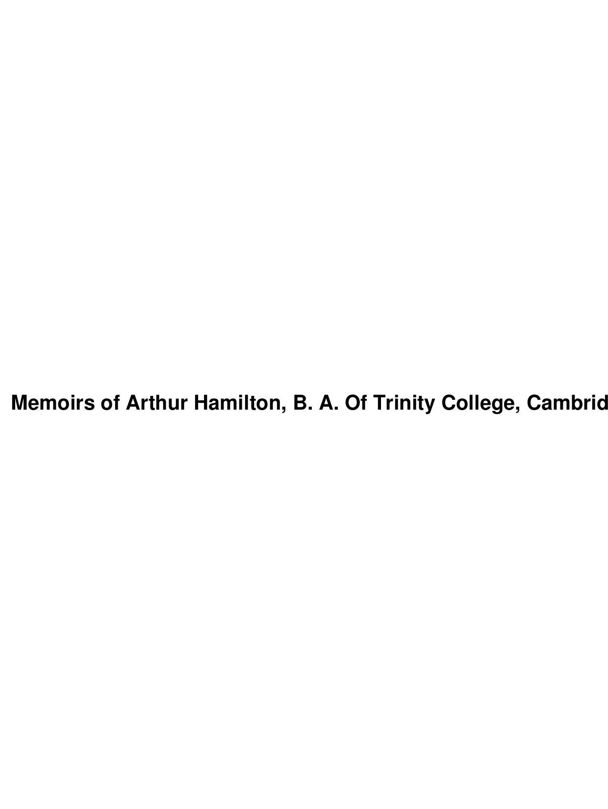 Memoirs of Arthur Hamilton, B. A. Of Trinity College, Cambridge by Unknown