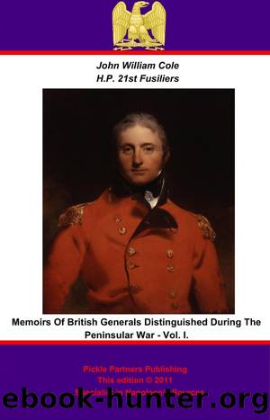 Memoirs of British Generals Distinguished During The Peninsular War. Vol I. by John William Cole