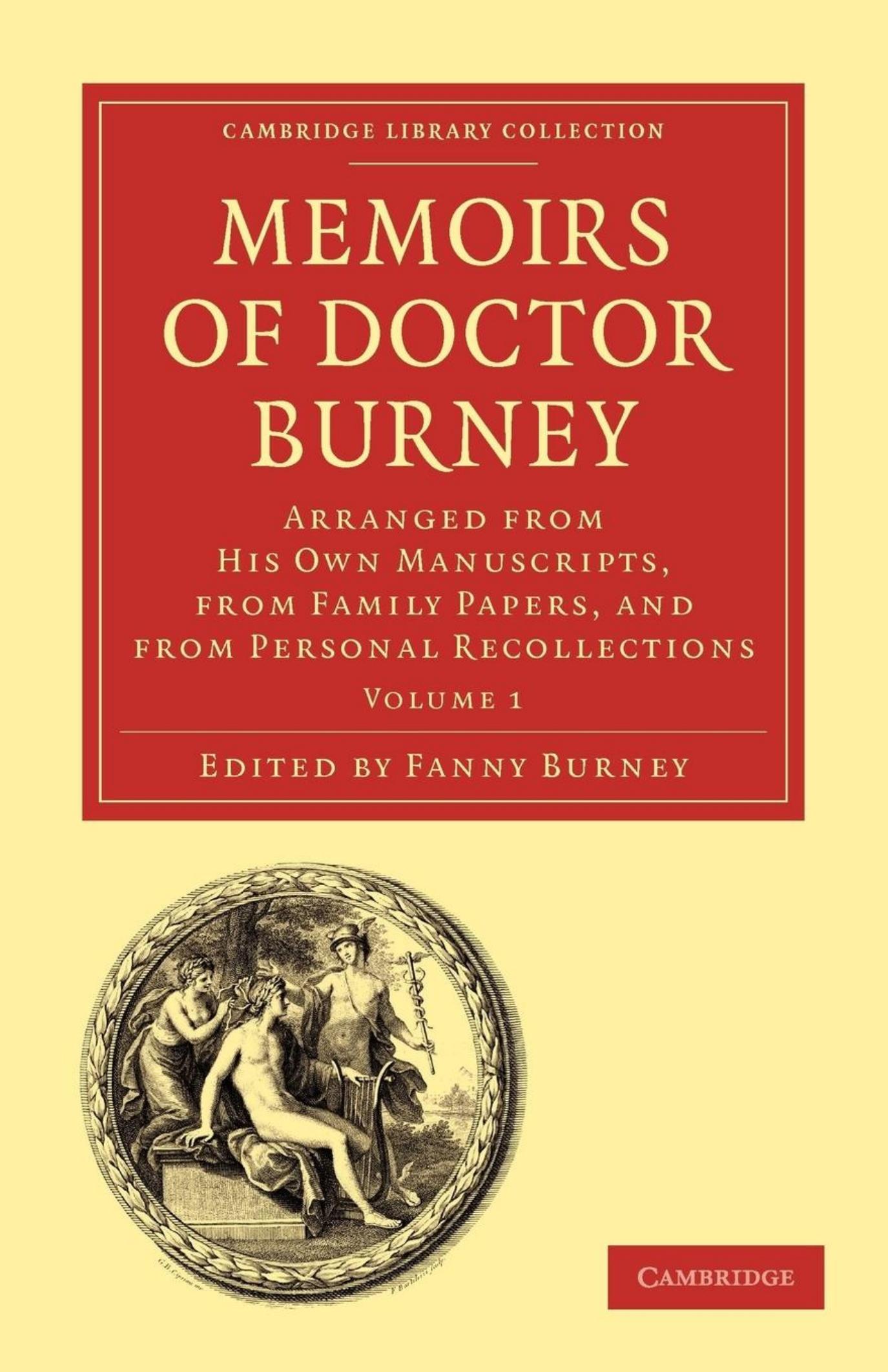 Memoirs of Doctor Burney, Volume 1: Arranged from His Own Manuscripts, from Family Papers, and from Personal Recollections by Fanny Burney (editor)