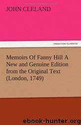 Memoirs of Fanny Hill a New and Genuine Edition From the Original Text (London, 1749) by John Cleland