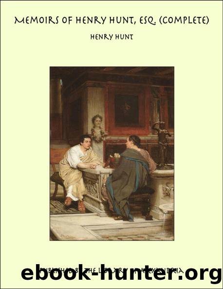 Memoirs of Henry Hunt, Esq. â Volume 3 by Henry Hunt