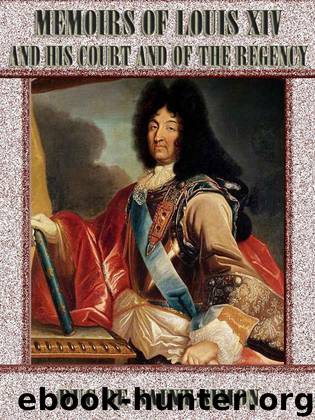 Memoirs of Louis XIV and His Court and of the Regency : Complete (Illustrated) by Saint-Simon Duc de