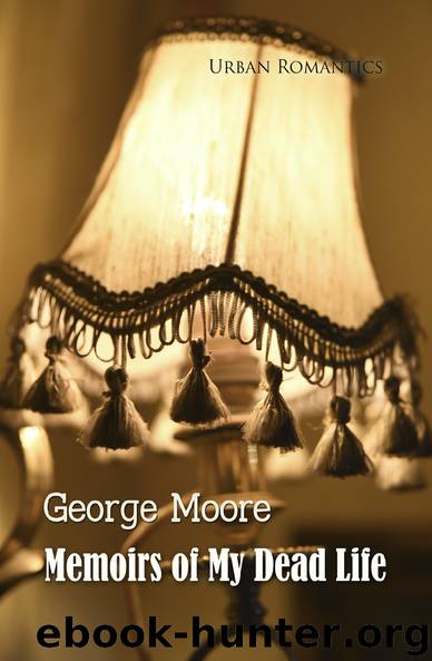 Memoirs of My Dead Life (World Classics) by George Moore