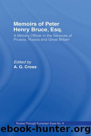 Memoirs of Peter Henry Bruce, Esq., a Military Officer in the Services of Prussia, Russia Great Britain, Containing an Account of His Travels in Germany, Russia, Tartary, Turkey, the West Indies Etc by Peter Henry Bruce