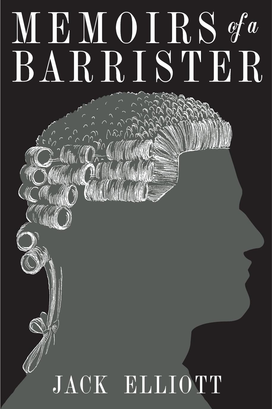 Memoirs of a Barrister by Jack Elliot