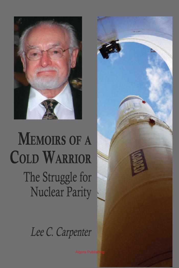 Memoirs of a Cold Warrior: The Struggle for Nuclear Parity by Lee C. Carpenter