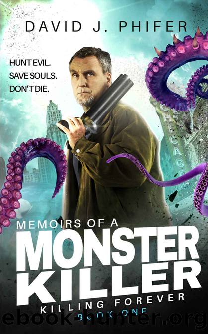Memoirs of a Monster Killer: Killing Forever Book 1 by David J. Phifer