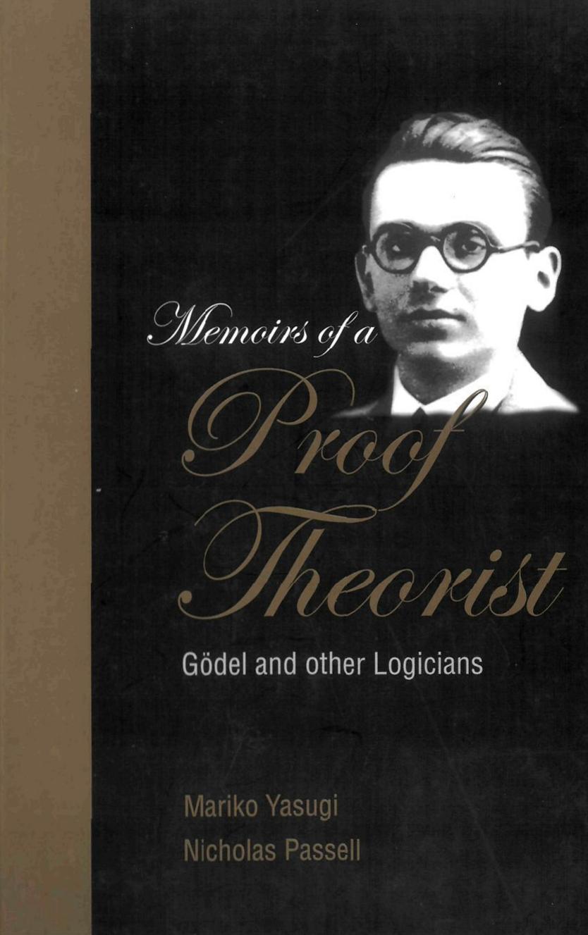 Memoirs of a Proof Theorist: GÃ¶del and Other Logicians by Gaisi Takeuti Nicholas Passell Mariko Yasugi