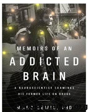 Memoirs of an Addicted Brain - A Neuroscientist Examines His Former Life on Drugs by Marc Lewis