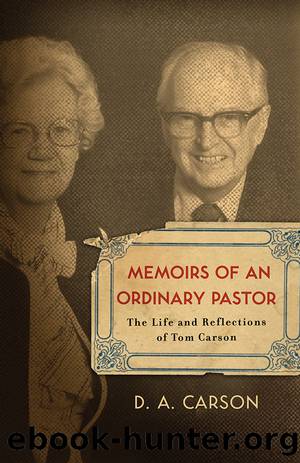 Memoirs of an Ordinary Pastor: the Life and Reflections of Tom Carson by D. A. Carson