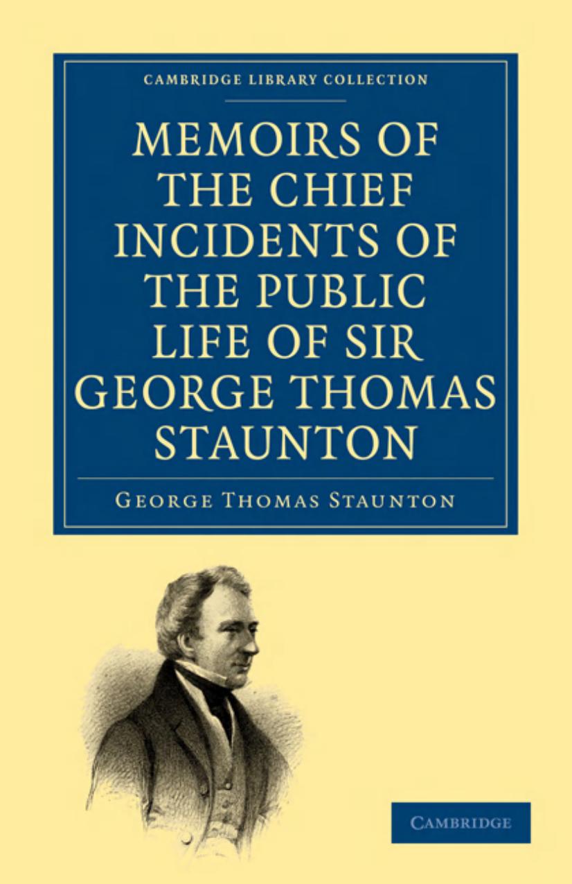 Memoirs of the Chief Incidents of the Public Life of Sir George Thomas Staunton, Bart., Hon. D.C.L. of Oxford: One of the King' by Unknow