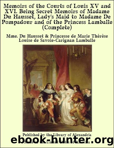Memoirs of the Courts of Louis XV and XVI. â Complete by Mme. Du Hausset