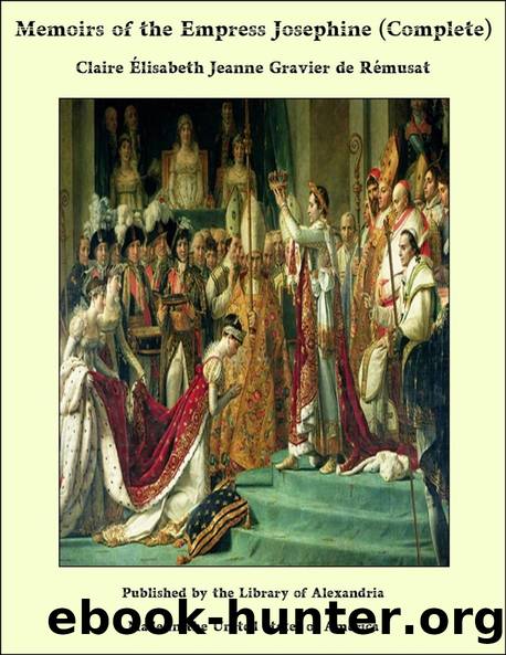 Memoirs of the Empress Josephine, Vol. 1 of 2 by Madame de (Claire Elisabeth Jeanne Gravier de Vergennes) Rémusat