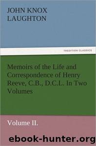 Memoirs of the Life and Correspondence of Henry Reeve, C.B., D.C.L. by Henry Reeve John Knox Laughton