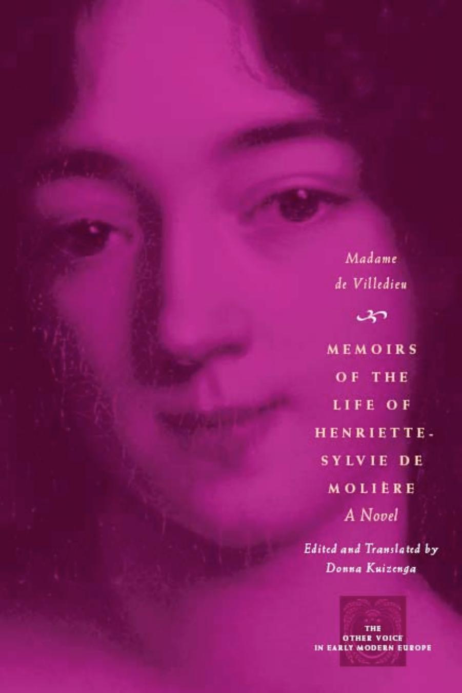 Memoirs of the Life of Henriette-Sylvie de Moliere: A Novel (The Other Voice in Early Modern Europe) by Madame de Villedieu
