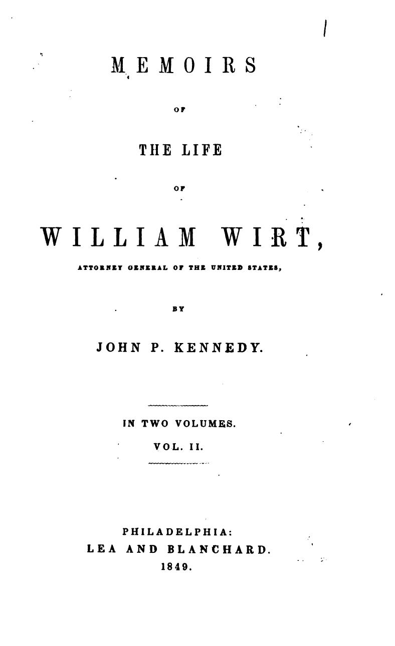 Memoirs of the Life of William Wirt, Attorney-General of the United States by John Pendleton Kennedy