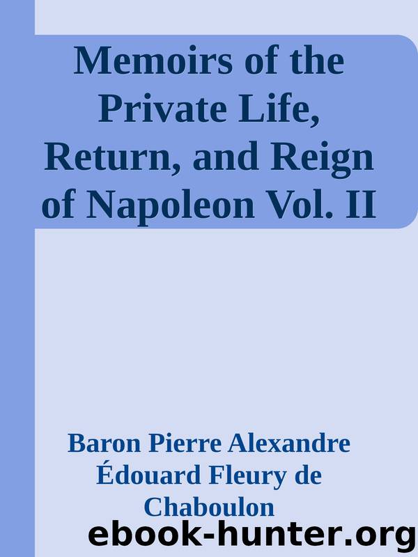 Memoirs of the Private Life, Return, and Reign of Napoleon Vol. II by unknow