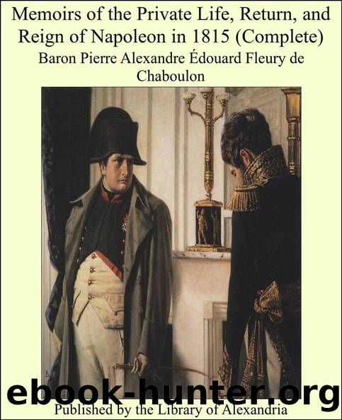 Memoirs of the Private Life, Return, and Reign of Napoleon in 1815, Vol. I by unknow
