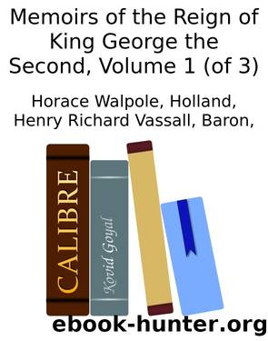 Memoirs of the Reign of King George the Second, Volume 1 (of 3) by unknow