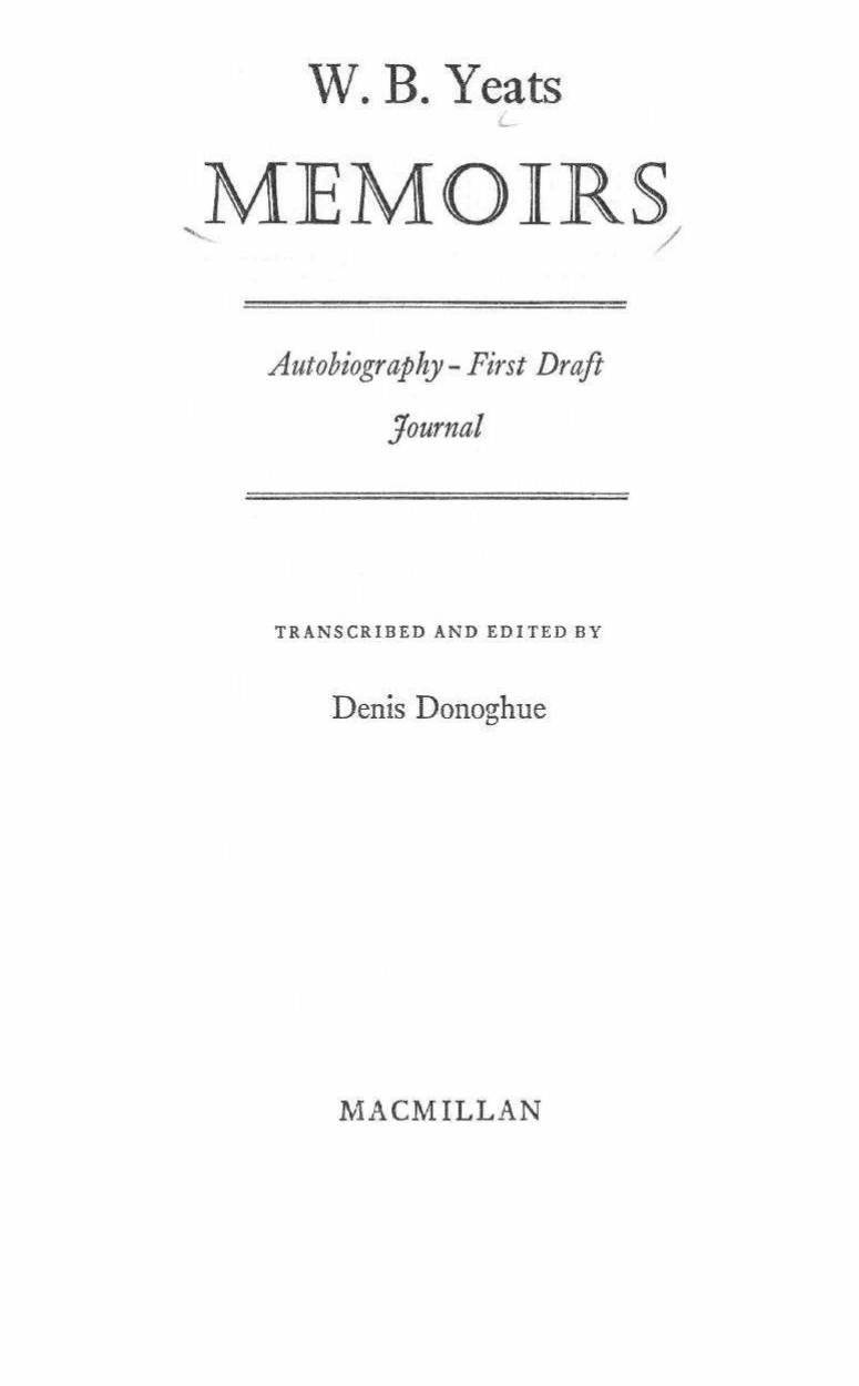 Memoirs: Autobiography - First Draft and Journal by W. B. Yeats Denis Donoghue (editor)