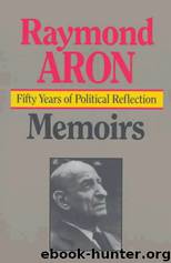 Memoirs: Fifty Years of Political Reflection by Raymond Aron