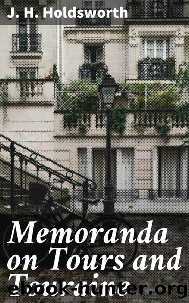 Memoranda on Tours and Touraine by J. H. Holdsworth
