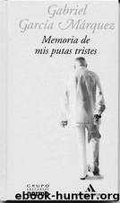 Memorias de mis putas tristes by Garcia Marquez Gabriel