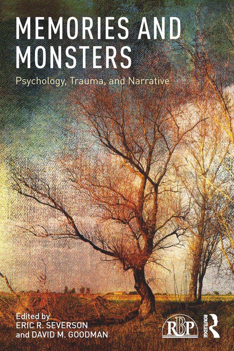 Memories and Monsters: Psychology, Trauma, and Narrative by Eric R. Severson (editor) David M. Goodman (editor)