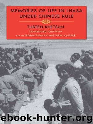 Memories of Life in Lhasa Under Chinese Rule by Khétsun Tubten; Akester Matthew;