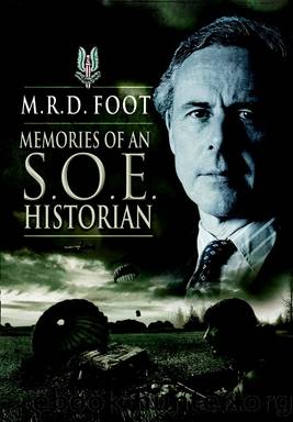 Memories of an S.O.E. Historian by M. R. D. Foot