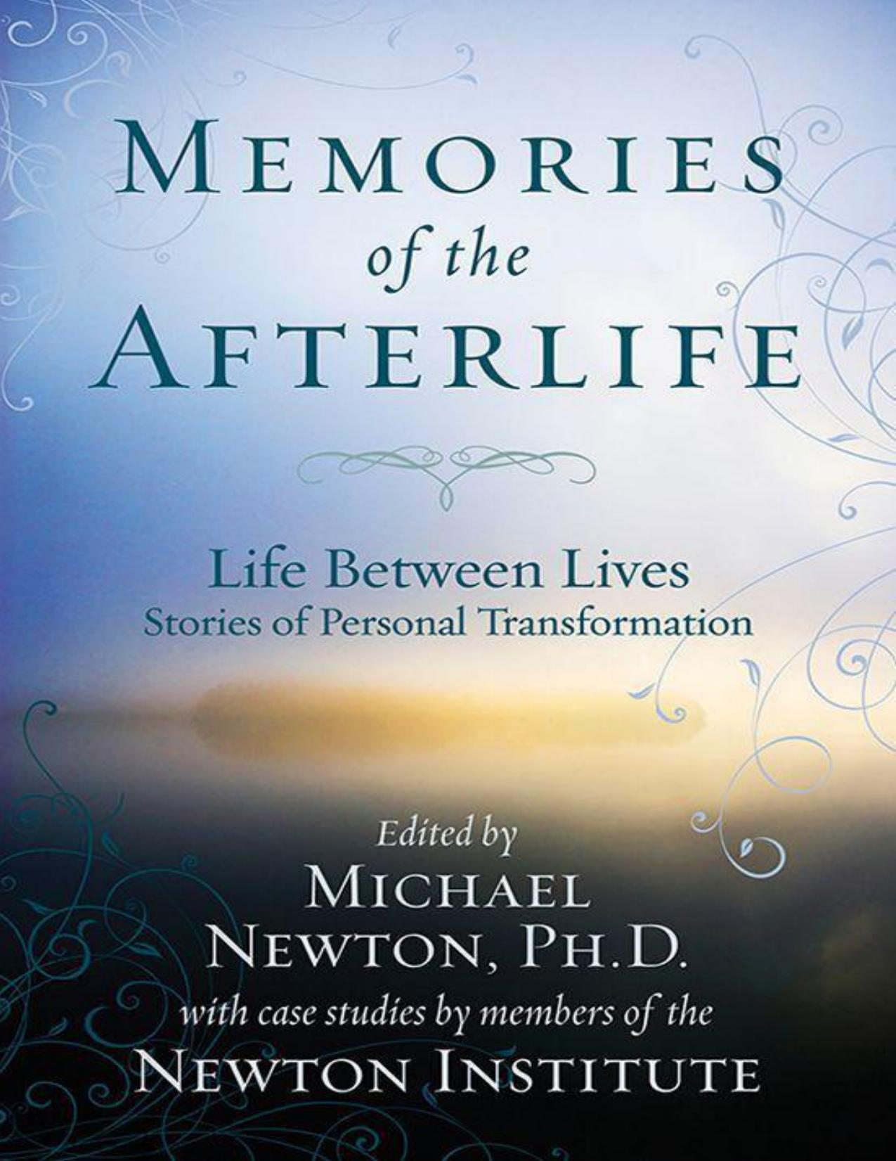 Memories of the Afterlife: Life Between Lives Stories of Personal Transformation by Newton Michael