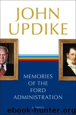 Memories of the Ford Administration: A Novel by Updike John