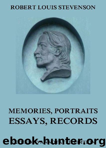 Memories, Portraits, Essays and Records (Extended Annotated Edition) by Robert Louis Stevenson