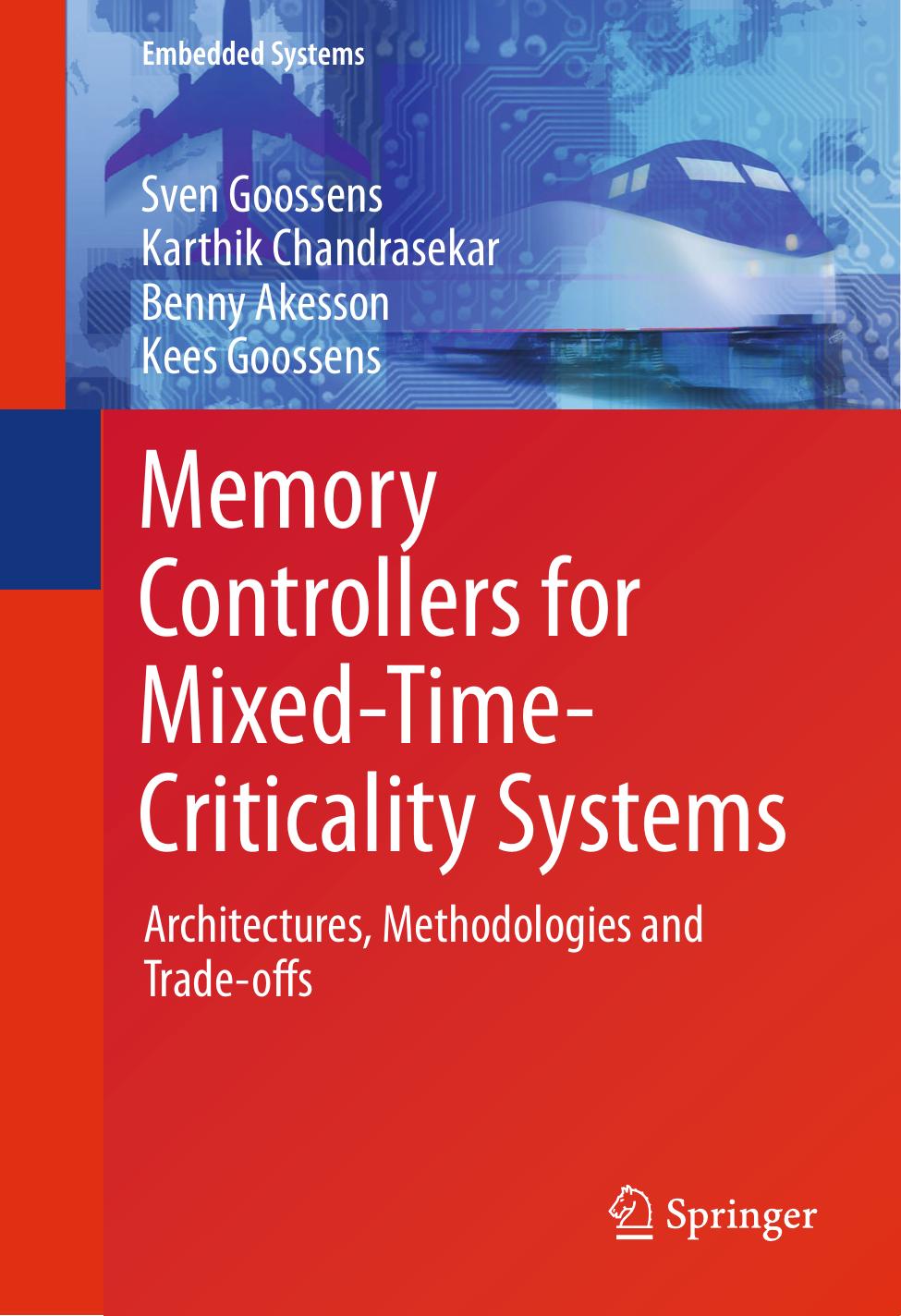 Memory Controllers for Mixed-Time-Criticality Systems: Architectures, Methodologies and Trade-offs by Sven Goossens Karthik Chandrasekar Benny Akesson Kees Goossens (auth.)